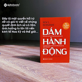 Dám hành động Tác giả Ben S. Bernanke cựu Chủ tịch Fed - cục dự trữ liên bang Mỹ - đạt giải Nobel kinh tế 2022.