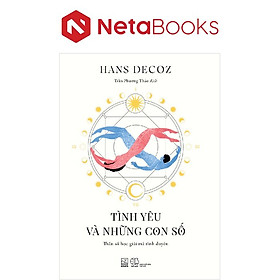 Tình Yêu Và Những Con Số - Thần Số Học Giải Mã Tình Duyên - Hans Decoz
