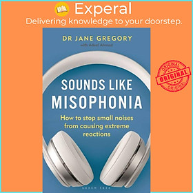 Sách - Sounds Like Misophonia - How to Stop Small Noises from Causing Extreme by Dr Jane Gregory (UK edition, paperback)