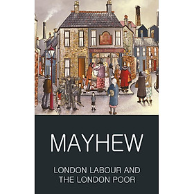 Sách Ngoại Văn - London Labour and the London Poor (Wordsworth Classics of World Literature) Paperback by Henry Mayhew (Author)