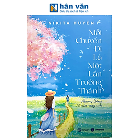 Mỗi Chuyến Đi Là Một Lần Trưởng Thành - Phương Đông 10 Năm Rong Ruổi - Nikita Huyền - Thanh Huyền