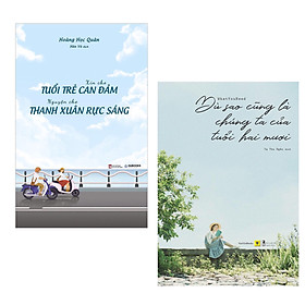 Combo: Xin Cho Tuổi Trẻ Can Đảm, Nguyện Cho Thanh Xuân Rực Sáng + Dù Sao Cũng Là Chúng Ta Của Tuổi Hai Mươi