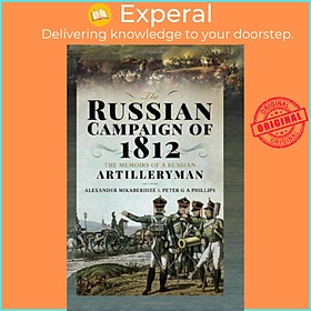 Sách - The Russian Campaign of 1812 - The Memoirs of a Russian Artilleryma by Peter G A Phillips (UK edition, hardcover)