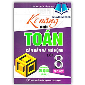 Kĩ Năng Giải Toán Căn Bản Và Mở Rộng Lớp 8 Tập 1 (Dùng Chung Cho Các Bộ SGK Hiện Hành) - ChungBe Studios