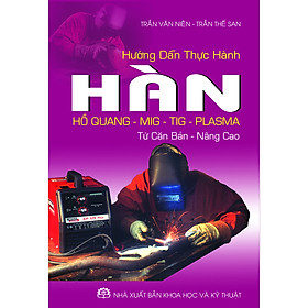 Hướng Dẫn Thực Hành Hàn Hồ Quang – Mig – Tig – Plasma