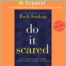 Sách - Do It Scared : Finding the Courage to Face Your Fears, Overcome Adversity, by Ruth Soukup (US edition, hardcover)