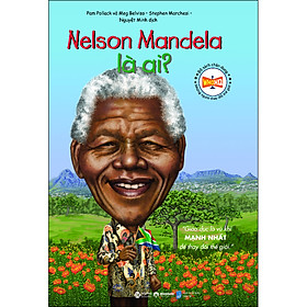 Bộ Sách Chân Dung Những Người Làm Thay Đổi Thế Giới - Nelson Mandela Là Ai