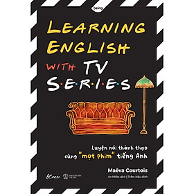 Hình ảnh Sách LEARNING ENGLISH WITH TV SERIES Luyện nói thành thạo cùng mọt phimTIẾNG ANH - Bản Quyền