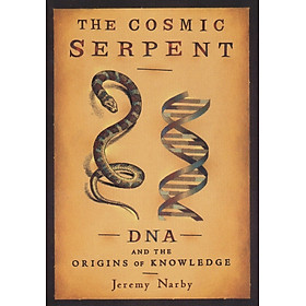 Sách - The Cosmic Serpent, DNA and the Origins of Knowledge by Jeremy Narby - Science / Nonfiction