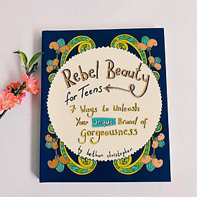 Rebel Beauty for Teens : 7 Ways to Unleash Your Unique Brand of Gorgeousness