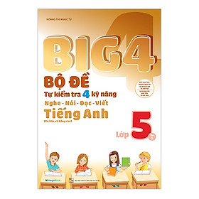 Hình ảnh Big 4 Bộ Đề Tự Kiểm Tra 4 Kỹ Năng Nghe - Nói - Đọc - Viết (Cơ Bản Và Nâng Cao) Tiếng Anh Lớp 5 - Tập 1