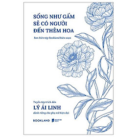 Sống Như Gấm Sẽ Có Người Đến Thêm Hoa