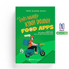 Khởi Nghiệp Kinh Doanh Food Apps - Công Thức Bán Hàng Thành Công Trên Các Nền Tảng Giao Đồ Ăn - GIVER