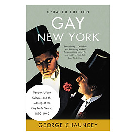 Gay New York: Gender, Urban Culture, and the Making of the Gay Male World, 1890-1940