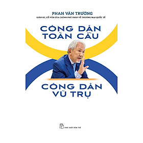 Hình ảnh CÔNG DÂN TOÀN CẦU - CÔNG DÂN VŨ TRỤ - GS. Phan Văn Trường - (bìa mềm)