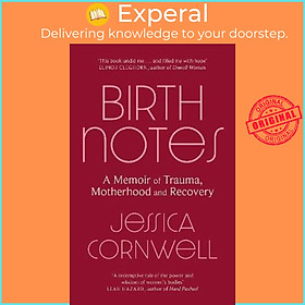 Sách - Birth Notes : A Memoir of Trauma, Motherhood and Recovery by Jessica Cornwell (UK edition, paperback)