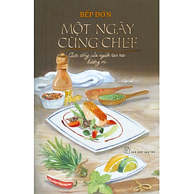 Hình ảnh Một Ngày Cùng Chef - Cuộc Sống Của Người Tạo Ra Hương Vị (Tạp Bút)