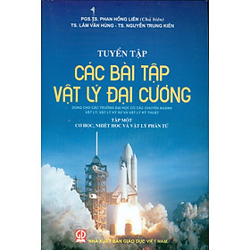 [Tải ebook] Tuyển Tập Các Bài Tập Vật Lý Đại Cương (Dùng cho các trường đại học có các chuyên ngành Vật lý, Vật lý kỹ sư và Vật lý kỹ thuật) – Tập Một: Cơ Học, Nhiệt Học Và Vật Lý Phân Tử PDF