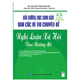 Sách - Bồi Dưỡng Học Sinh Giỏi Qua Các Kì Thi Chuyên Đề Nghị Luận Xã Hội Theo Hướng Mở ( KV)