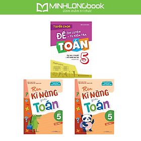 Sách: Combo Tuyển Chọn Đề Ôn Luyện Và Tự Kiểm Tra Toán Lớp 5 + Rèn Kĩ Năng Giải Toán Lớp 5 (Tập 1 + Tập 2)