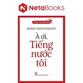 Tiếng Việt Giàu Đẹp - À Ơi, Tiếng Nước Tôi - Dương Thành Truyền