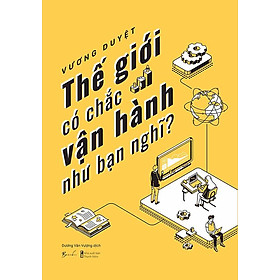 Thế Giới Có Chắc Vận Hành Như Bạn Nghĩ?