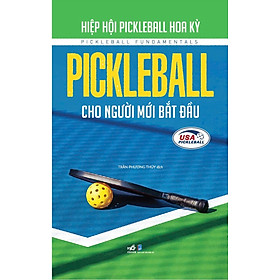 PICKLEBALL CHO NGƯỜI MỚI BẮT ĐẦU – Hiệp hội Pickleball Hoa Kỳ – Trần Phương Thúy dịch – Nhã Nam – NXB Dân Trí - Dan Strutzel