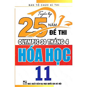 Sách - Tuyển tập 25 năm đề thi Olympic 30 tháng 4 Hóa học 11 (1996 - 2019)