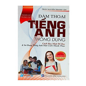 Đàm Thoại Tiếng Anh Thông Dụng (Trình Độ Trung Cấp)