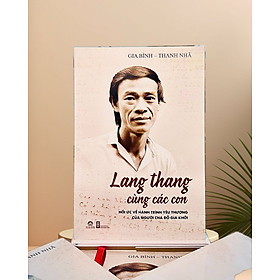 Lang thang cùng các con – Hồi ức về hành trình yêu thương của người cha Đỗ Gia Khởi - Chấp bút Gia Bình & Thanh Nhã - An Thư Book - 