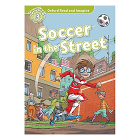 Nơi bán Oxford Read and Imagine 3: Soccer in the Street - Giá Từ -1đ