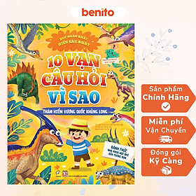 Benito - Sách thiếu nhi - 10 vạn câu hỏi vì sao - Thám hiểm vương quốc khủng long - Linh Lan Books