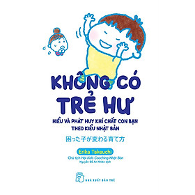 Không Có Trẻ Hư - Hiểu Và Phát Huy Khí Chất Con Bạn Theo Kiểu Nhật Bản _TRE