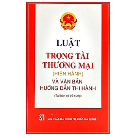 Hình ảnh Luật trọng tài thương mại hiện hành (năm 2010) và văn bản hướng dẫn thi hành (tái bản có bổ sung)