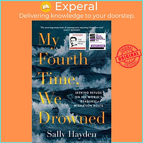 Sách - My Fourth Time, We Drowned - Seeking Refuge on the World's Deadliest Migr by Sally Hayden (UK edition, hardcover)