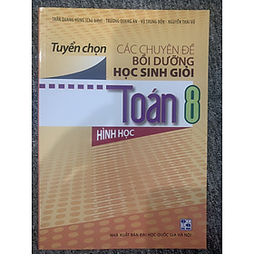 Tuyển chọn Các chuyên đề Bồi dưỡng học sinh giỏi Toán 8: Hình học