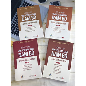 Tổng Tập Văn Học Dân Gian Nam Bộ - Ca Dao, Dân Ca Nam Bộ (Bộ 4 quyển )