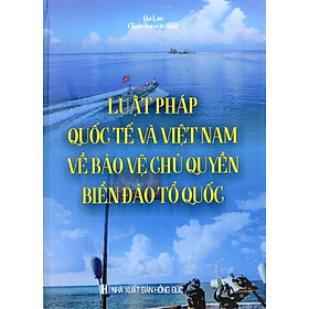 [Download Sách] Luật pháp quốc tế và Việt Nam về bảo vệ chủ quyền biển, đảo Tổ quốc