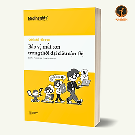 Bảo Vệ Mắt Con Trong Thời Đại Siêu Cận Thị - Ohishi Hiroto - (bìa mềm)