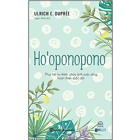 Download sách Ho’Oopnopono: Phục Hồi Tự Nhiên, Chữa Lành Cuộc Sống, Hoàn Thiện Cuộc Đời