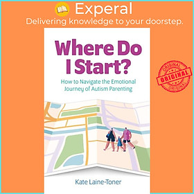 Sách - Where Do I Start? - How to navigate the emotional journey of autism p by Kate Laine-Toner (UK edition, paperback)