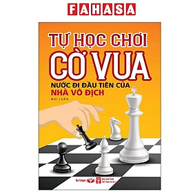 Sách - Tự Học Chơi Cờ Vua - Nước Đi Đầu Tiên Của Nhà Vô Địch