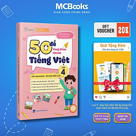 50 Đề Tăng Nhanh Điểm Tiếng Việt Lớp 4 - Theo chương trình mới của bộ giáo dục - MCBooks - Việt Chương