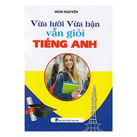 Vừa Lười Vừa Bận Vẫn Giỏi Tiếng Anh