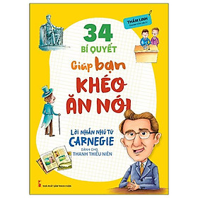 Lời Nhắn Nhủ Từ Carnegie Dành Cho Thanh Thiếu Niên - 34 Bí Quyết Giúp Bạn Khéo Ăn Nói (Tái Bản)