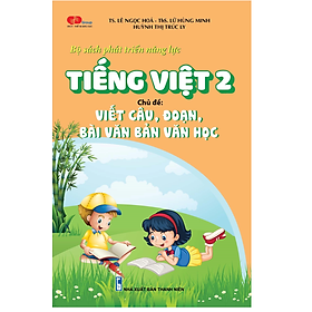 [Download Sách] Bộ sách phát triển năng lực Tiếng Việt 2. Chủ đề: VIẾT ĐOẠN, BÀI VĂN BẢN VĂN HỌC