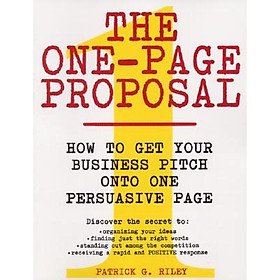 The One-Page Proposal: How to Get Your Business Pitch onto One Persuasive Page