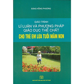 Nơi bán Giáo Trình Lí Luận Và Phương Pháp Giáo Dục Thể Chất Cho Lứa Tuổi Mầm Non - Giá Từ -1đ