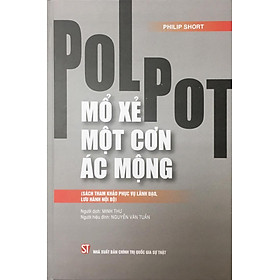 Pol Pot: Mổ Xẻ Một Cơn Ác Mộng (Sách tham khảo, Xuất bản lần thứ hai) - Philip Short - (bìa mềm)