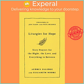 Sách - Liturgies for Hope - Sixty Prayers for the Highs, the Lows, and Everyt by Elizabeth Moore (UK edition, hardcover)